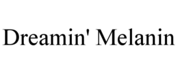 DREAMIN' MELANIN trademark