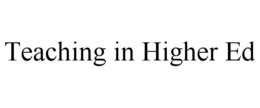 TEACHING IN HIGHER ED trademark