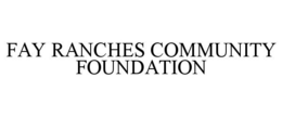 FAY RANCHES COMMUNITY FOUNDATION trademark