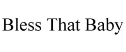 BLESS THAT BABY trademark