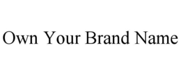 OWN YOUR BRAND NAME trademark