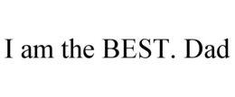 I AM THE BEST. DAD trademark