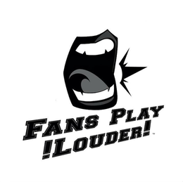 FANS PLAY !LOUDER! trademark