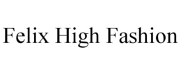 FELIX HIGH FASHION trademark