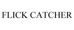FLICK CATCHER trademark