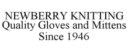 NEWBERRY KNITTING QUALITY GLOVES AND MITTENS SINCE 1946 trademark