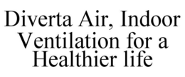DIVERTA AIR, INDOOR VENTILATION FOR A HEALTHIER LIFE trademark