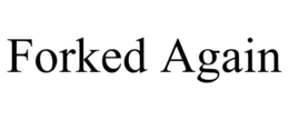 FORKED AGAIN trademark