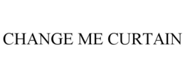 CHANGE ME CURTAIN trademark