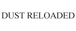 DUST RELOADED trademark