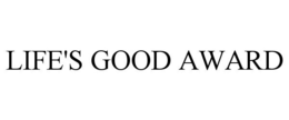 LIFE'S GOOD AWARD trademark