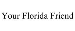 YOUR FLORIDA FRIEND trademark