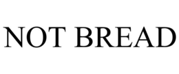 NOT BREAD trademark