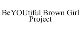 BEYOUTIFUL BROWN GIRL PROJECT trademark