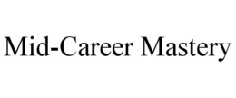 MID-CAREER MASTERY trademark