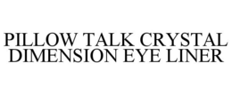 PILLOW TALK CRYSTAL DIMENSION EYE LINER trademark