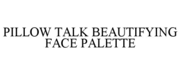 PILLOW TALK BEAUTIFYING FACE PALETTE trademark