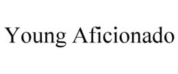 YOUNG AFICIONADO trademark