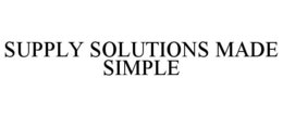 SUPPLY SOLUTIONS MADE SIMPLE trademark