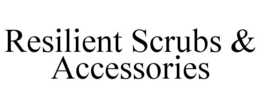 RESILIENT SCRUBS & ACCESSORIES trademark
