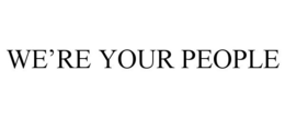 WE'RE YOUR PEOPLE trademark