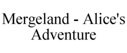 MERGELAND - ALICE'S ADVENTURE trademark