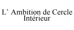 L' AMBITION DE CERCLE INTÉRIEUR trademark