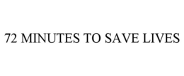 72 MINUTES TO SAVE LIVES trademark