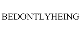 BEDONTLYHEING trademark