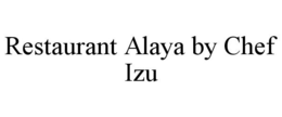 RESTAURANT ALAYA BY CHEF IZU trademark