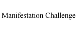 MANIFESTATION CHALLENGE trademark