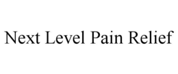 NEXT LEVEL PAIN RELIEF trademark