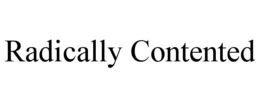 RADICALLY CONTENTED trademark