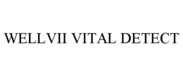 WELLVII VITAL DETECT trademark