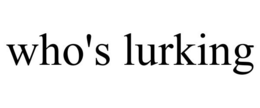 WHO'S LURKING trademark