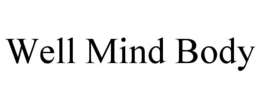 WELL MIND BODY trademark