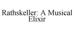 RATHSKELLER: A MUSICAL ELIXIR trademark