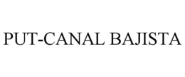 PUT-CANAL BAJISTA trademark