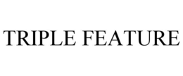 TRIPLE FEATURE trademark