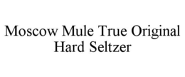 MOSCOW MULE TRUE ORIGINAL HARD SELTZER trademark