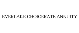 EVERLAKE CHOICERATE ANNUITY trademark