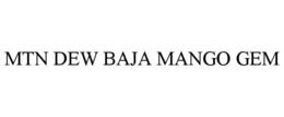 MTN DEW BAJA MANGO GEM trademark