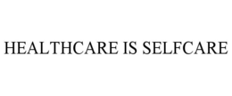 HEALTHCARE IS SELFCARE trademark