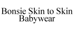 BONSIE SKIN TO SKIN BABYWEAR trademark