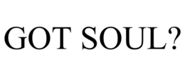 GOT SOUL? trademark