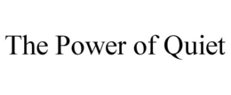 THE POWER OF QUIET trademark