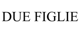 DUE FIGLIE trademark