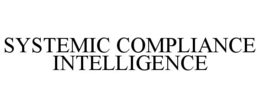 SYSTEMIC COMPLIANCE INTELLIGENCE trademark