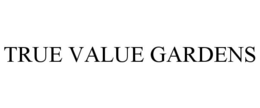 TRUE VALUE GARDENS trademark