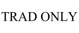 TRAD ONLY trademark